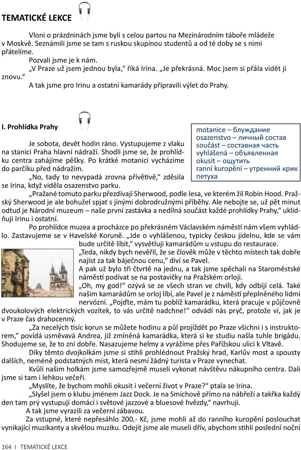 Vystupujeme z vlaku na stanici Praha hlavní nádraží. Shodli jsme se, že prohlídku centra zahájíme pěšky. Po krátké motanici vycházíme do parčíku před nádražím.