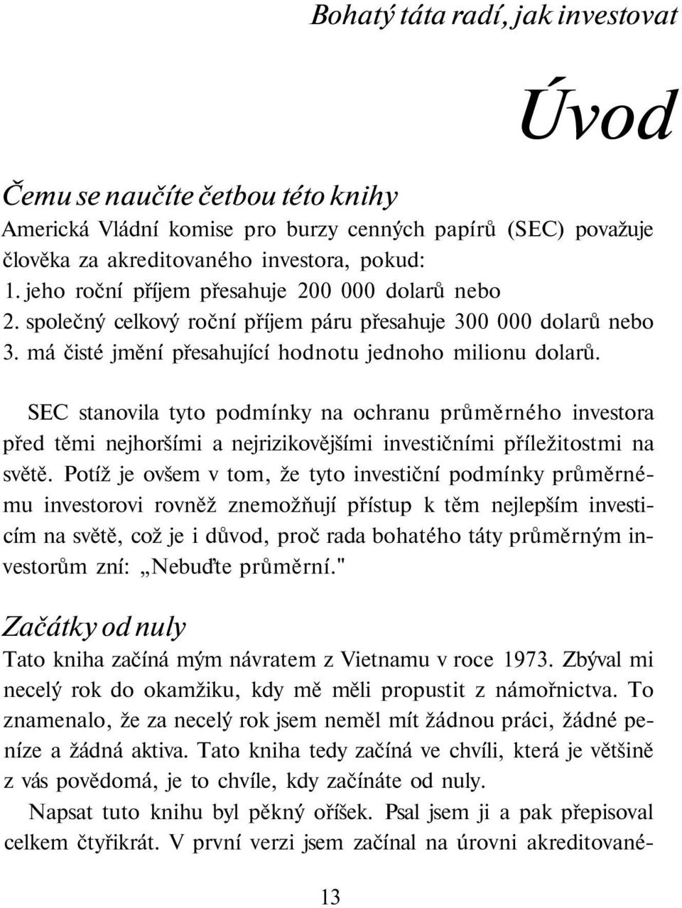 SEC stanovila tyto podmínky na ochranu průměrného investora před těmi nejhoršími a nejrizikovějšími investičními příležitostmi na světě.