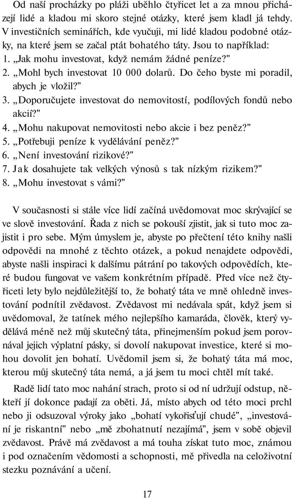 Mohl bych investovat 10 000 dolarů. Do čeho byste mi poradil, abych je vložil?" 3. Doporučujete investovat do nemovitostí, podílových fondů nebo akcií?" 4.