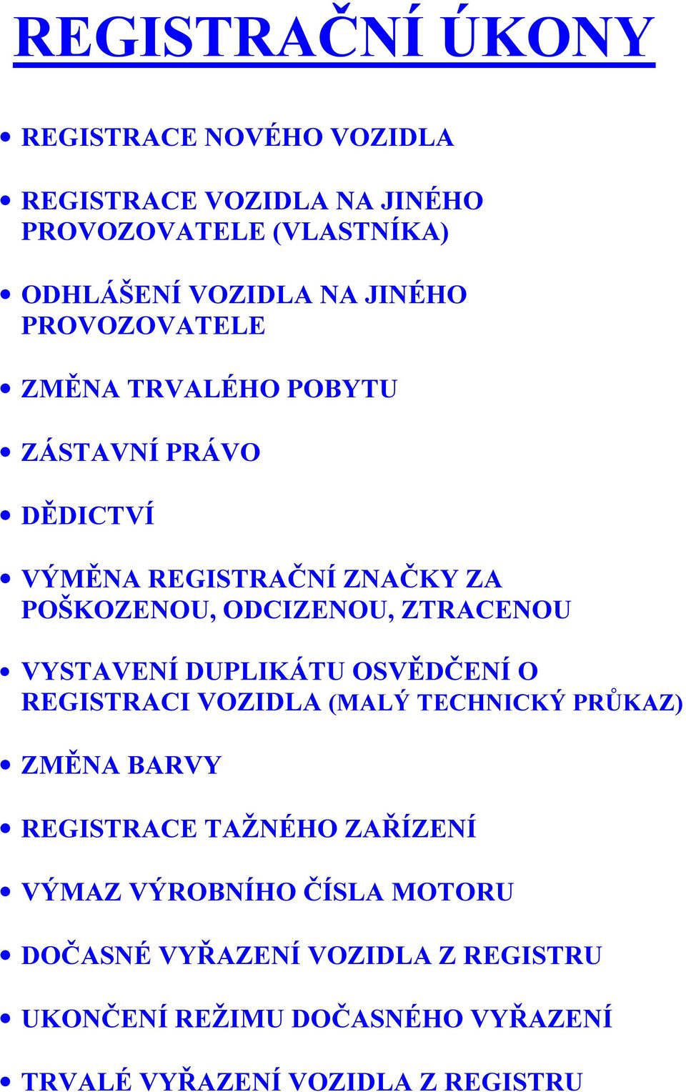 ZTRACENOU VYSTAVENÍ DUPLIKÁTU OSVĚDČENÍ O REGISTRACI VOZIDLA (MALÝ TECHNICKÝ PRŮKAZ) ZMĚNA BARVY REGISTRACE TAŽNÉHO ZAŘÍZENÍ