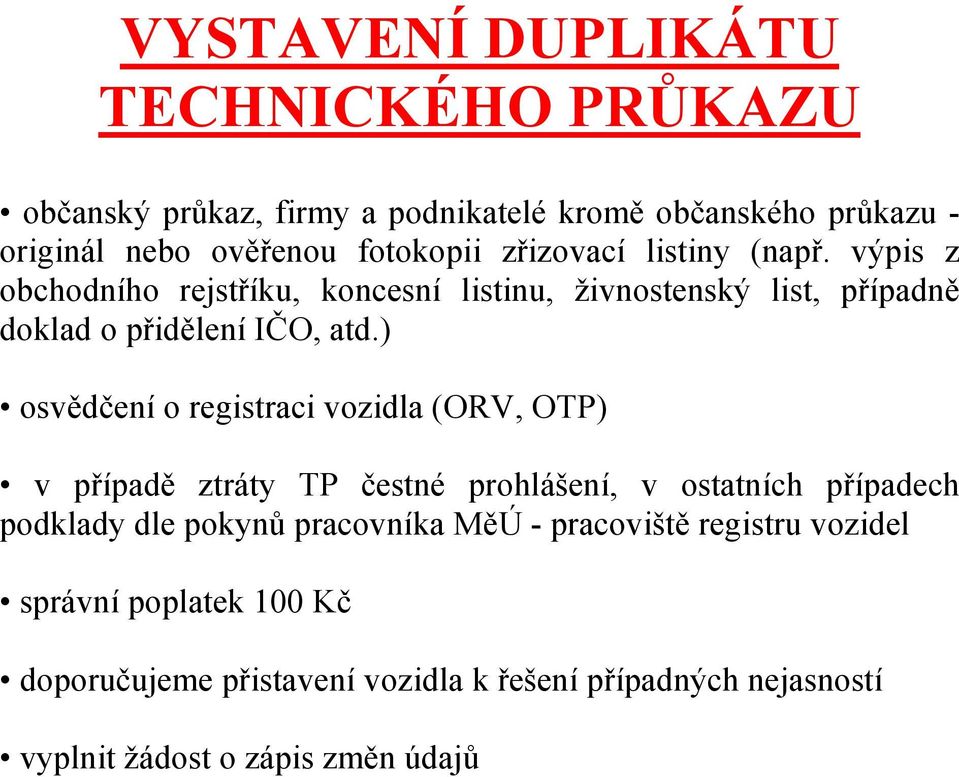 podklady dle pokynů pracovníka MěÚ - pracoviště registru vozidel správní