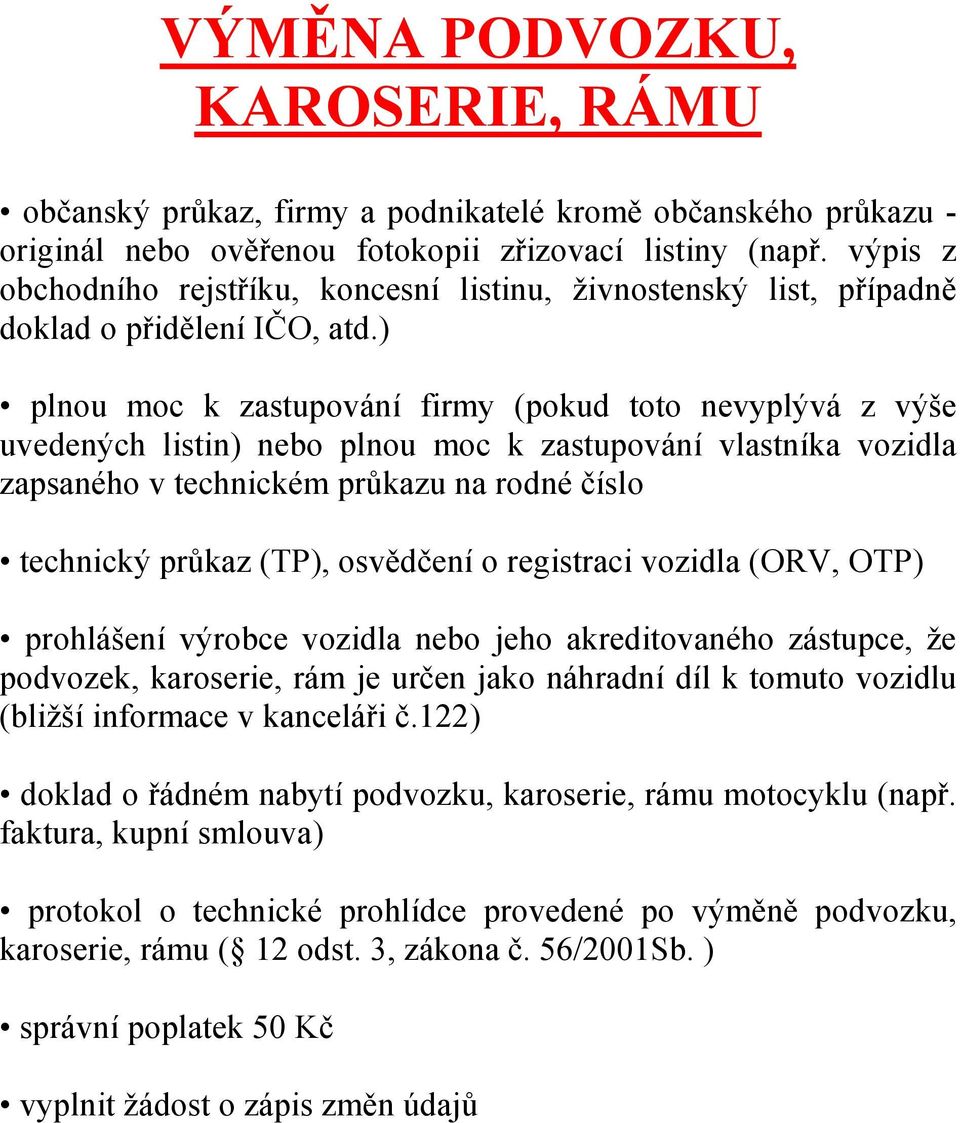 122) doklad o řádném nabytí podvozku, karoserie, rámu motocyklu (např.