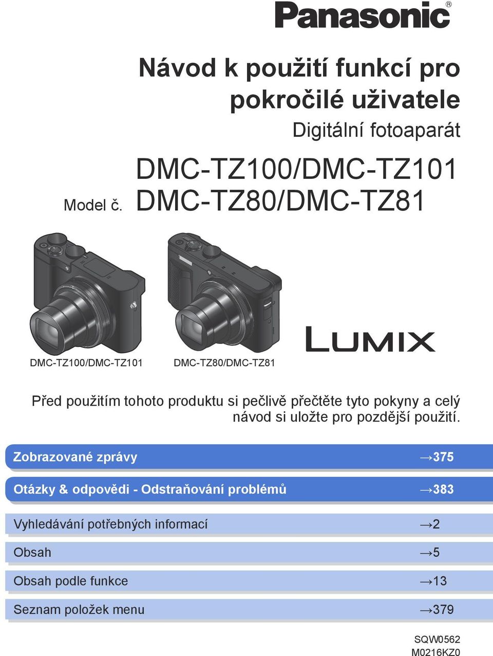 DMC-TZ100/DMC-TZ101 DMC-TZ80/DMC-TZ81 Před použitím tohoto produktu si pečlivě přečtěte tyto pokyny a celý