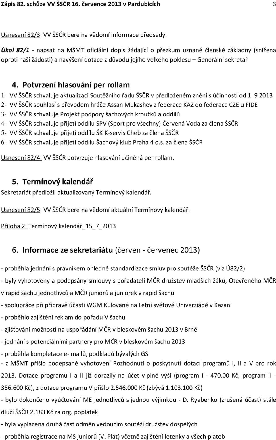 Potvrzení hlasování per rollam 1- VV ŠSČR schvaluje aktualizaci Soutěžního řádu ŠSČR v předloženém znění s účinností od 1.