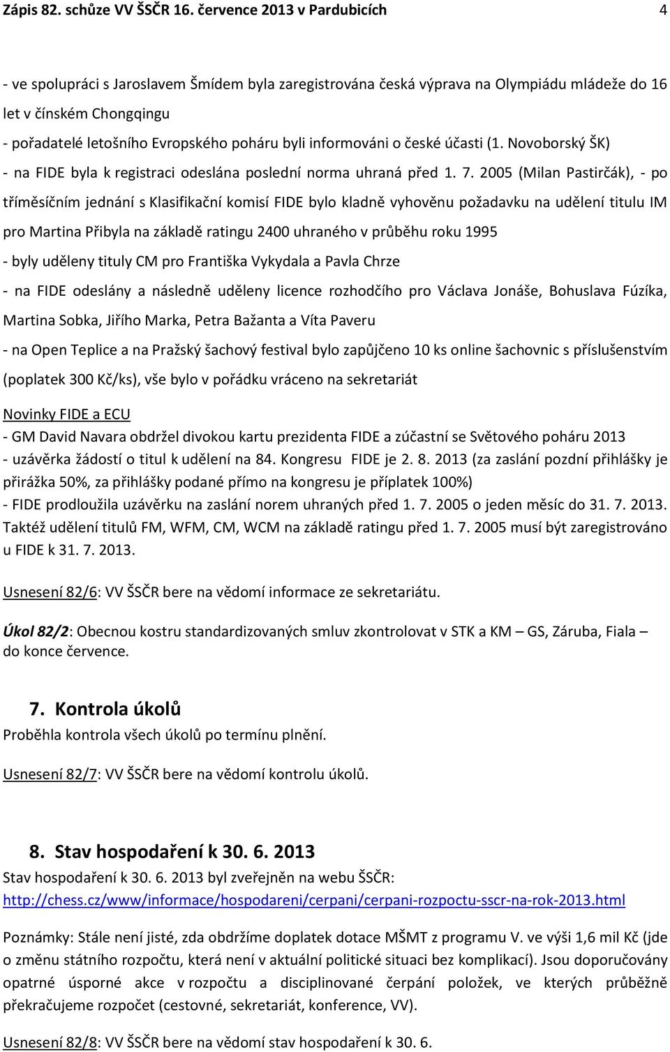 informováni o české účasti (1. Novoborský ŠK) - na FIDE byla k registraci odeslána poslední norma uhraná před 1. 7.