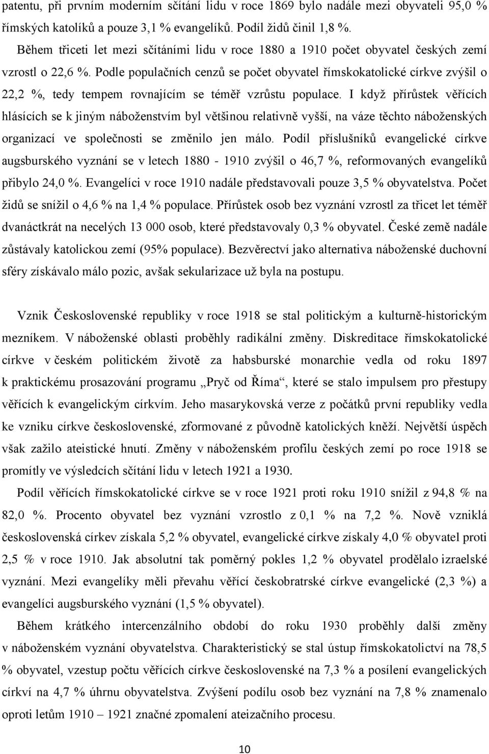 Podle populačních cenzů se počet obyvatel římskokatolické církve zvýšil o 22,2 %, tedy tempem rovnajícím se téměř vzrůstu populace.