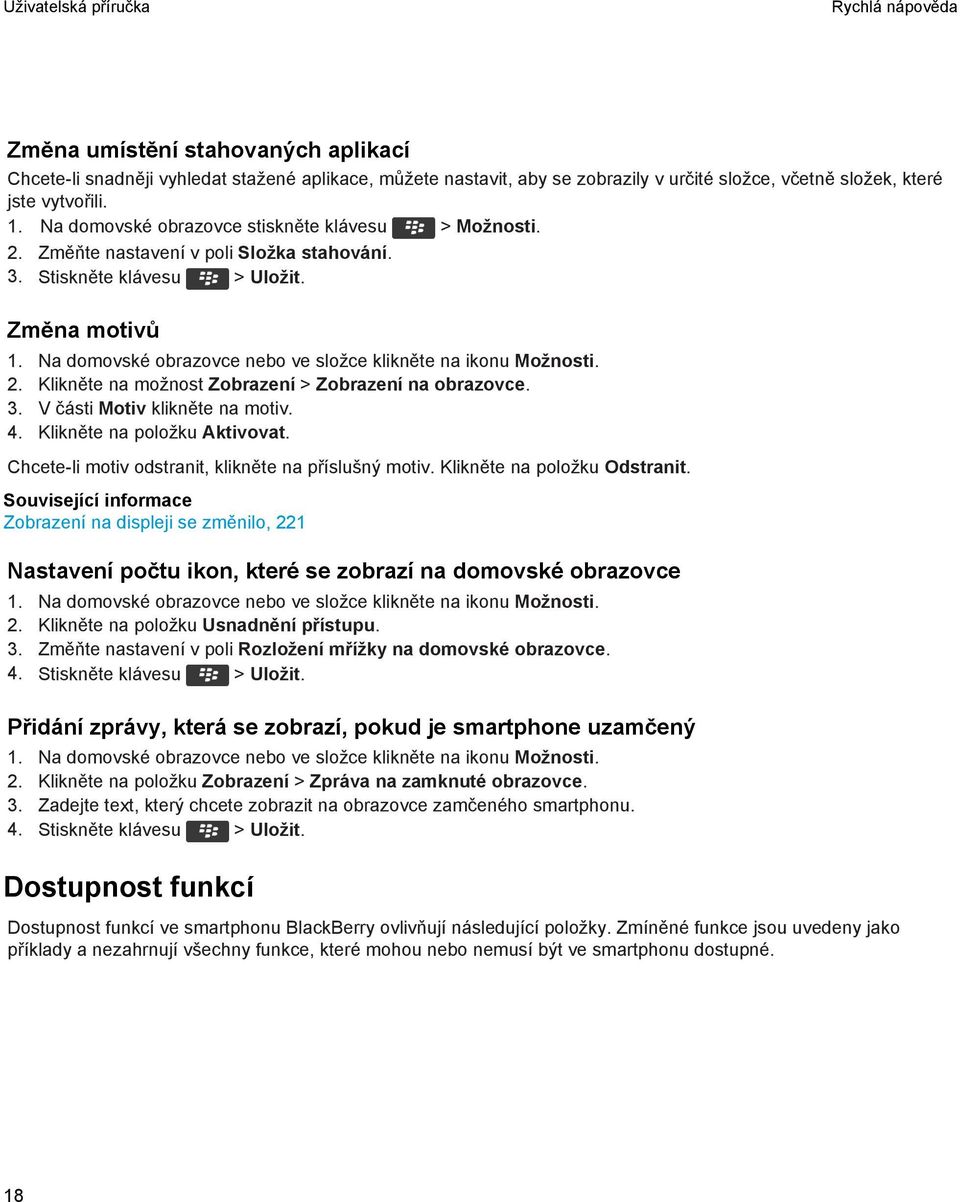 3. V části Motiv klikněte na motiv. 4. Klikněte na položku Aktivovat. Chcete-li motiv odstranit, klikněte na příslušný motiv. Klikněte na položku Odstranit.