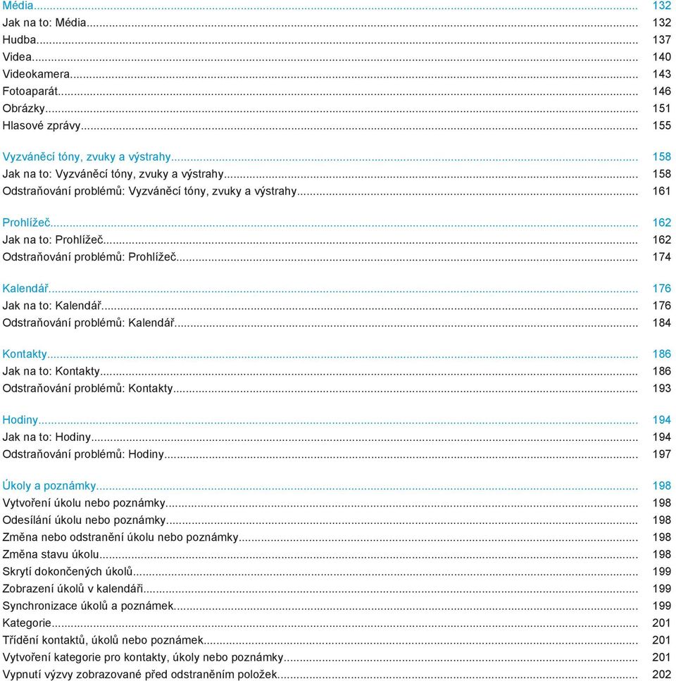 .. 174 Kalendář... 176 Jak na to: Kalendář... 176 Odstraňování problémů: Kalendář... 184 Kontakty... 186 Jak na to: Kontakty... 186 Odstraňování problémů: Kontakty... 193 Hodiny.