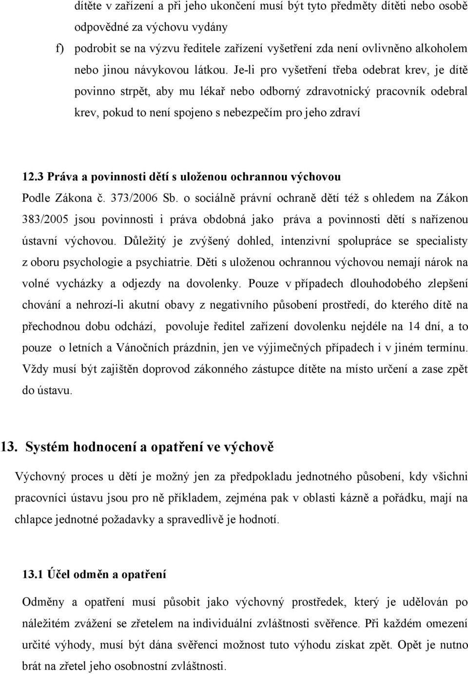 3 Práva a povinnosti dětí s uloženou ochrannou výchovou Podle Zákona č. 373/2006 Sb.