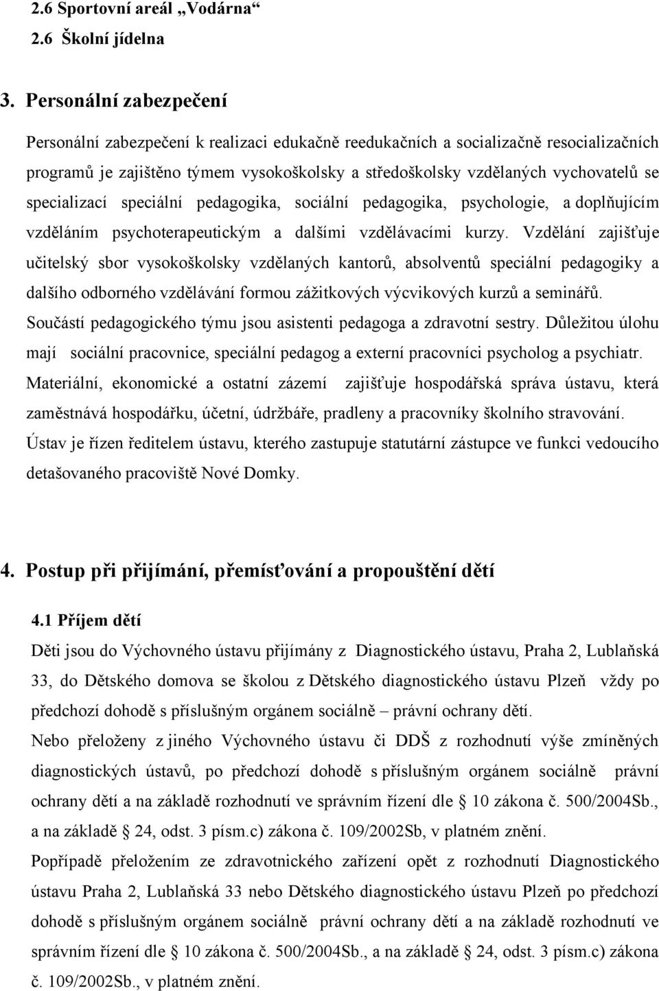 specializací speciální pedagogika, sociální pedagogika, psychologie, a doplňujícím vzděláním psychoterapeutickým a dalšími vzdělávacími kurzy.