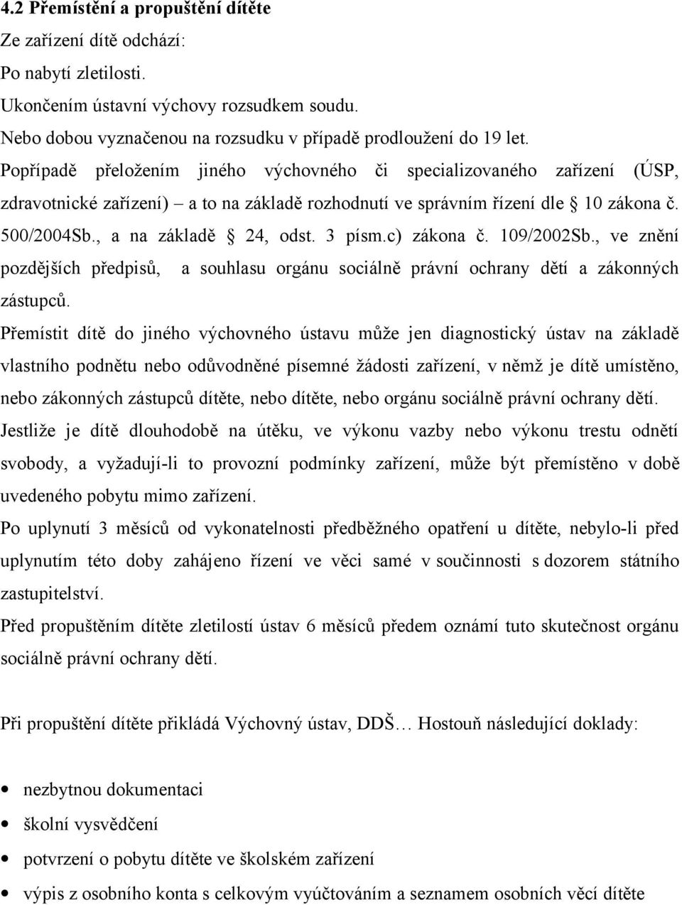 3 písm.c) zákona č. 109/2002Sb., ve znění pozdějších předpisů, a souhlasu orgánu sociálně právní ochrany dětí a zákonných zástupců.