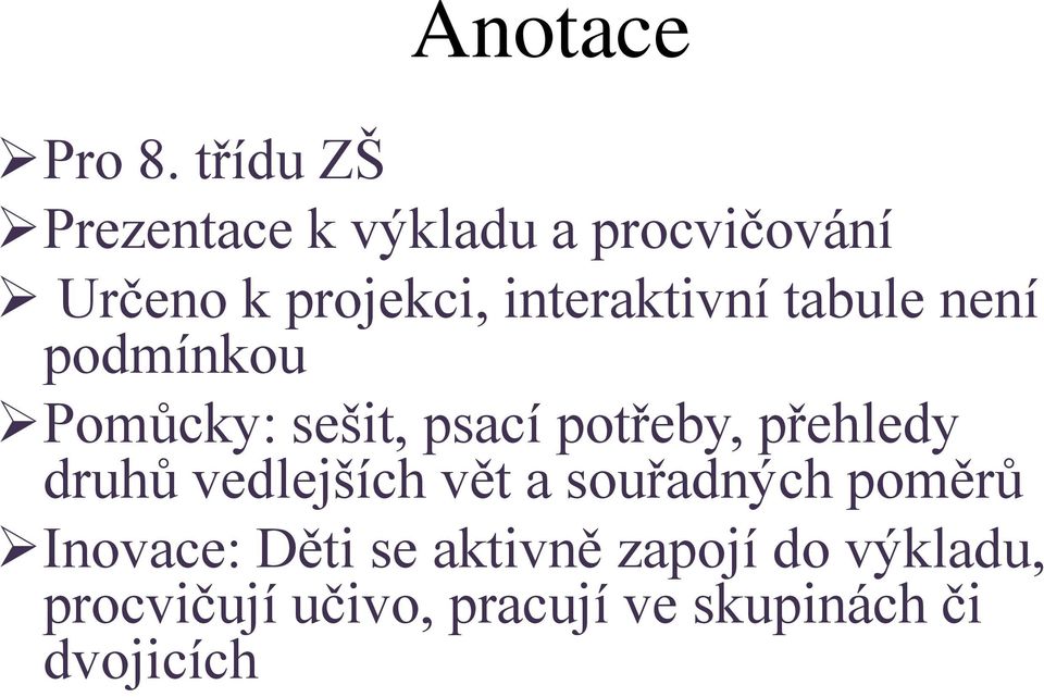 interaktivní tabule není podmínkou Pomůcky: sešit, psací potřeby,