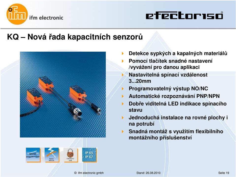 ..20mm Programovatelný výstup NO/NC Automatické rozpoznávání PNP/NPN Dobře viditelná LED indikace