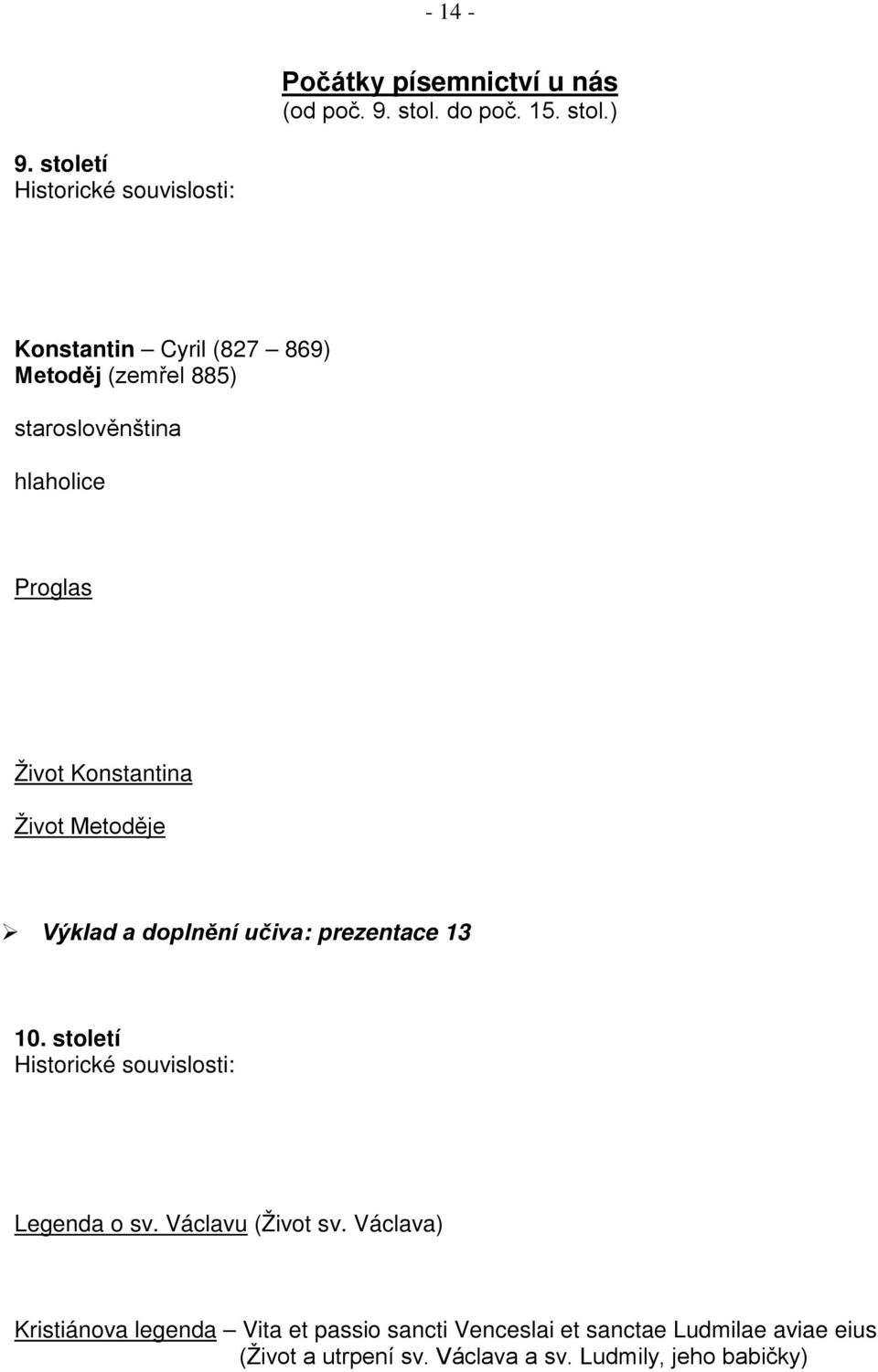 Konstantina Život Metoděje Výklad a doplnění učiva: prezentace 13 10. století Legenda o sv.