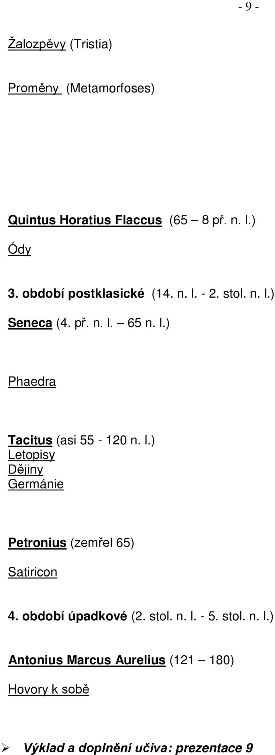 l.) Letopisy Dějiny Germánie Petronius (zemřel 65) Satiricon 4. období úpadkové (2. stol. n. l. - 5.