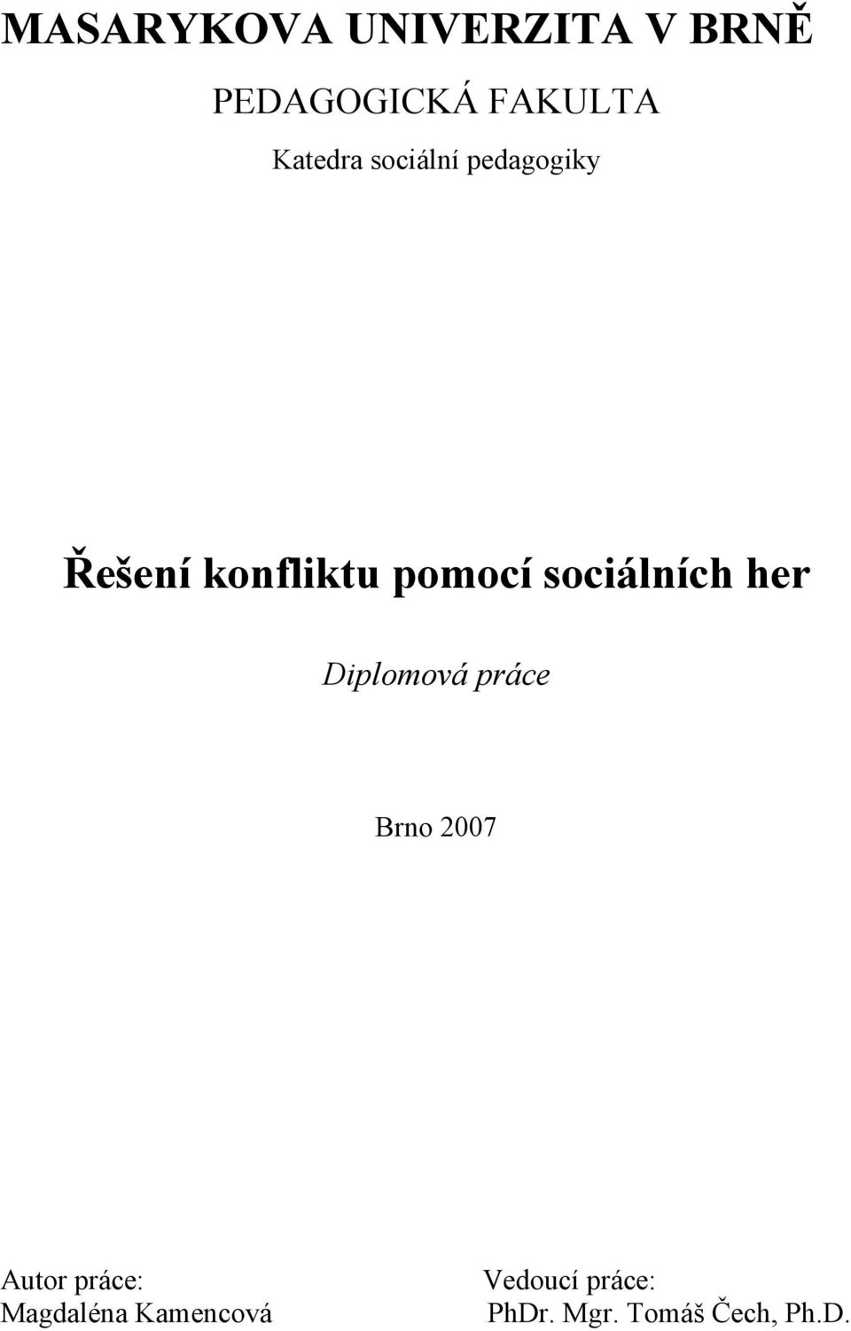 sociálních her Diplomová práce Brno 2007 Autor práce: