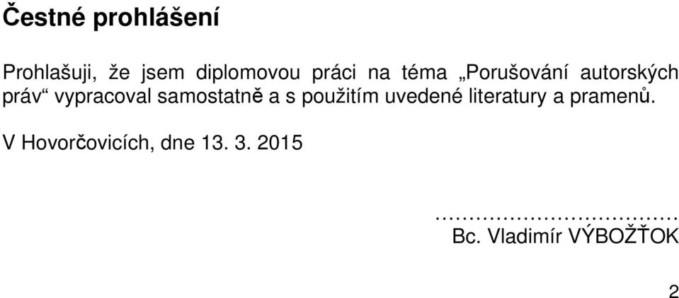 samostatně a s použitím uvedené literatury a pramenů.