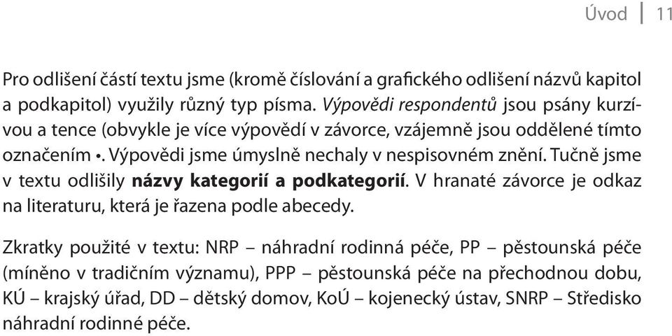 Výpovědi jsme úmyslně nechaly v nespisovném znění. Tučně jsme v textu odlišily názvy kategorií a podkategorií.