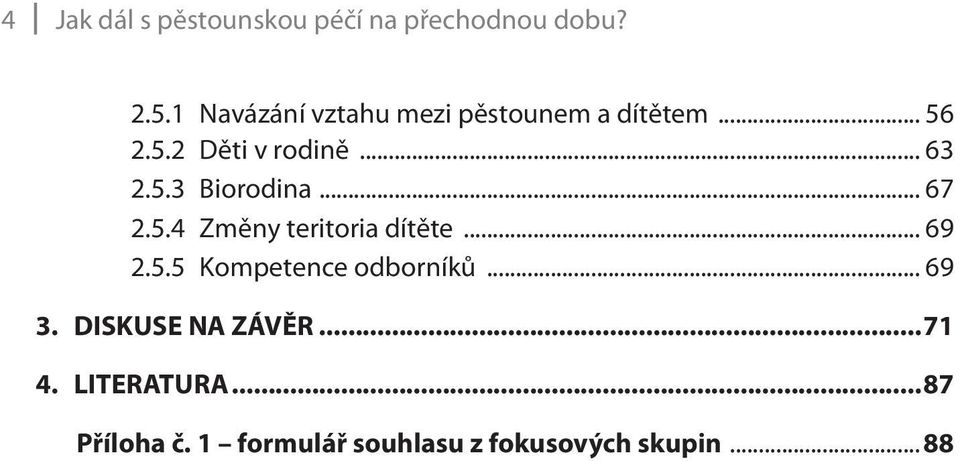 .. 67 2.5.4 Změny teritoria dítěte... 69 2.5.5 Kompetence odborníků... 69 3.