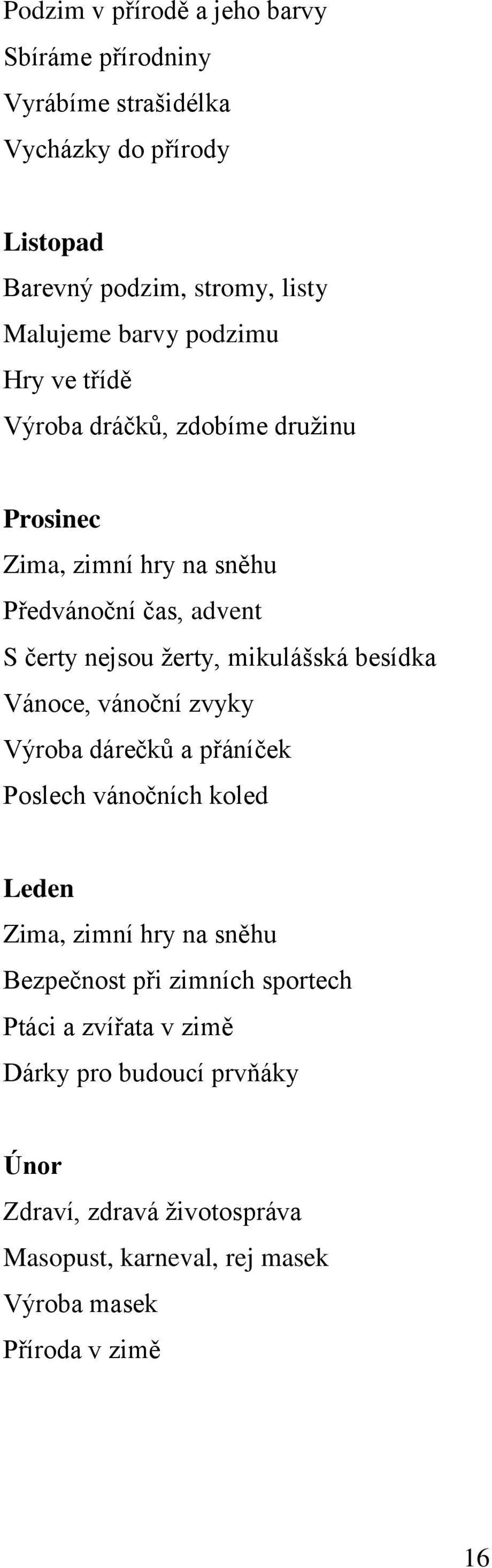 mikulášská besídka Vánoce, vánoční zvyky Výroba dárečků a přáníček Poslech vánočních koled Leden Zima, zimní hry na sněhu Bezpečnost při