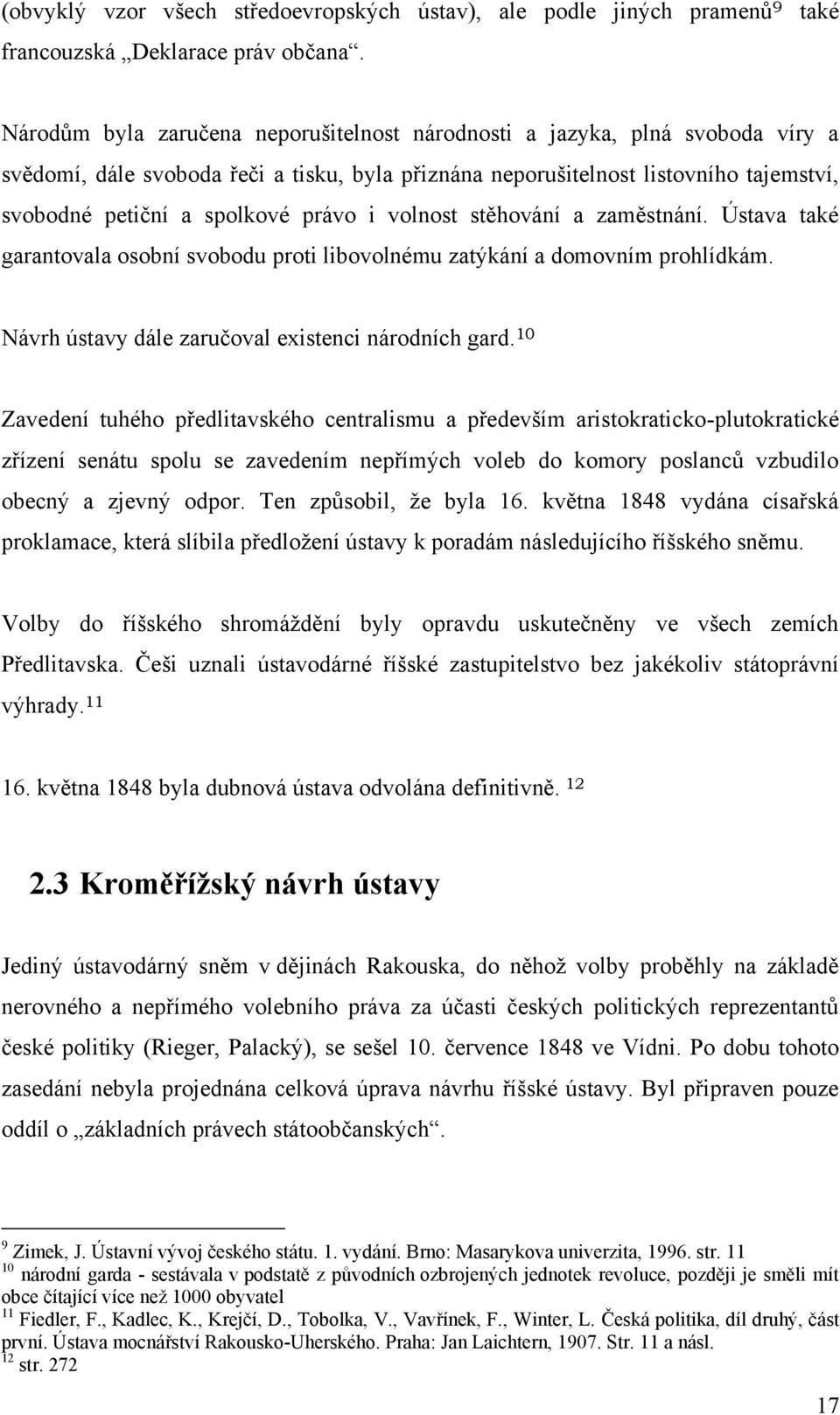 právo i volnost stěhování a zaměstnání. Ústava také garantovala osobní svobodu proti libovolnému zatýkání a domovním prohlídkám. Návrh ústavy dále zaručoval existenci národních gard.