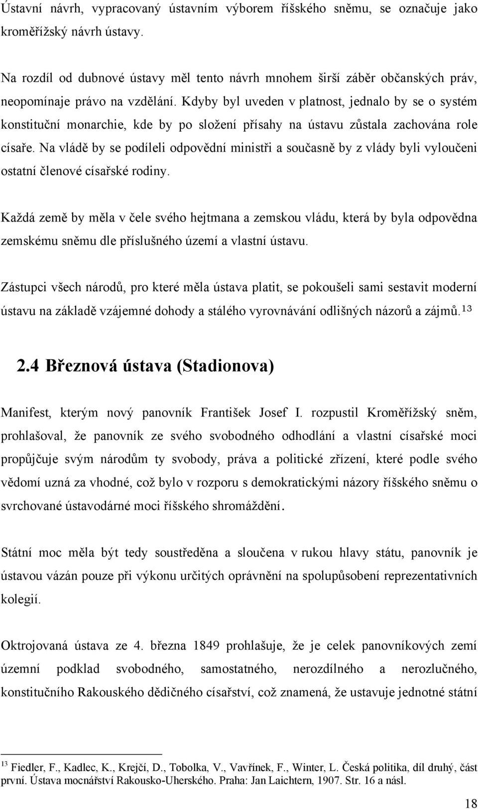 Kdyby byl uveden v platnost, jednalo by se o systém konstituční monarchie, kde by po sloţení přísahy na ústavu zůstala zachována role císaře.