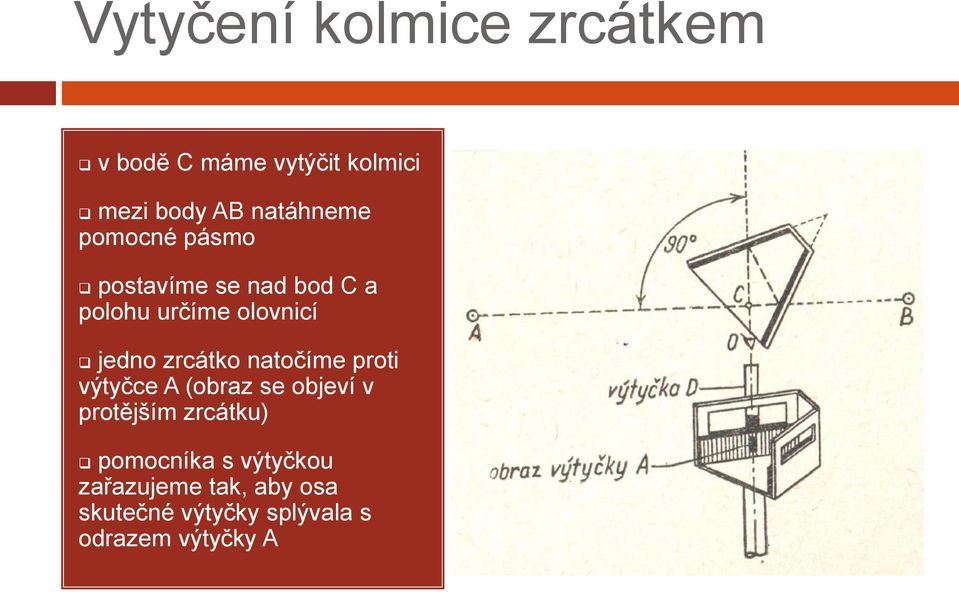 jedno zrcátko natočíme proti výtyčce A (obraz se objeví v protějším zrcátku)