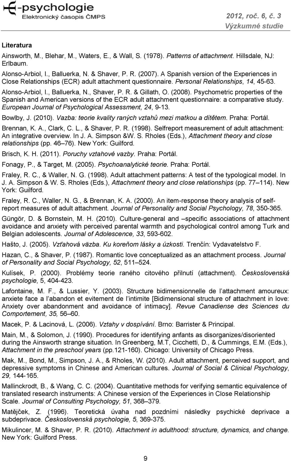 (2008). Psychometric properties of the Spanish and American versions of the ECR adult attachment questionnaire: a comparative study. European Journal of Psychological Assessment, 24, 9-13. Bowlby, J.