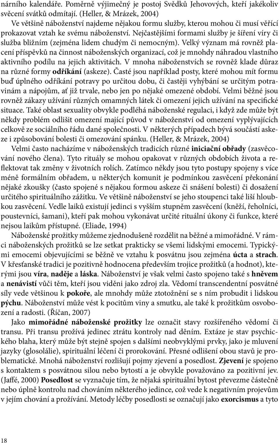 Nejčastějšími formami služby je šíření víry či služba bližním (zejména lidem chudým či nemocným).