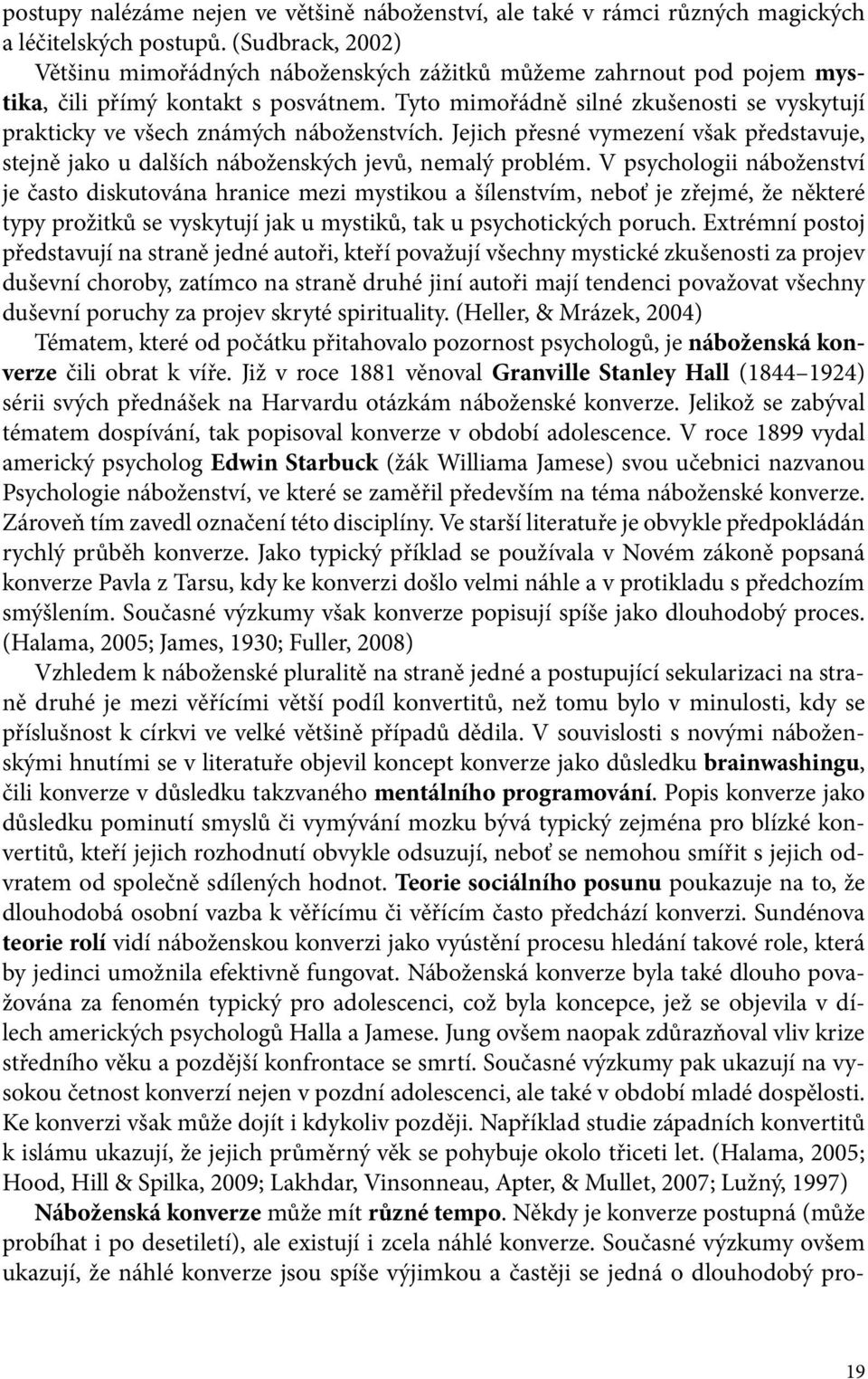 Tyto mimořádně silné zkušenosti se vyskytují prakticky ve všech známých náboženstvích. Jejich přesné vymezení však představuje, stejně jako u dalších náboženských jevů, nemalý problém.