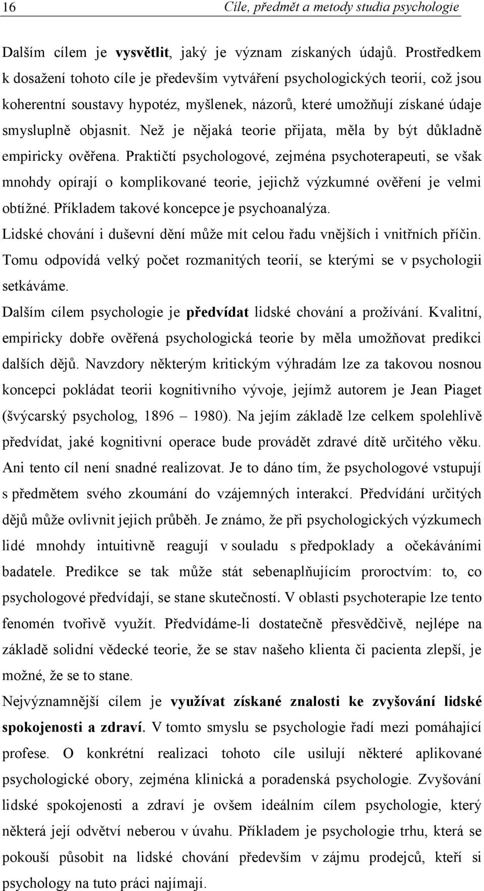 Než je nějaká teorie přijata, měla by být důkladně empiricky ověřena.