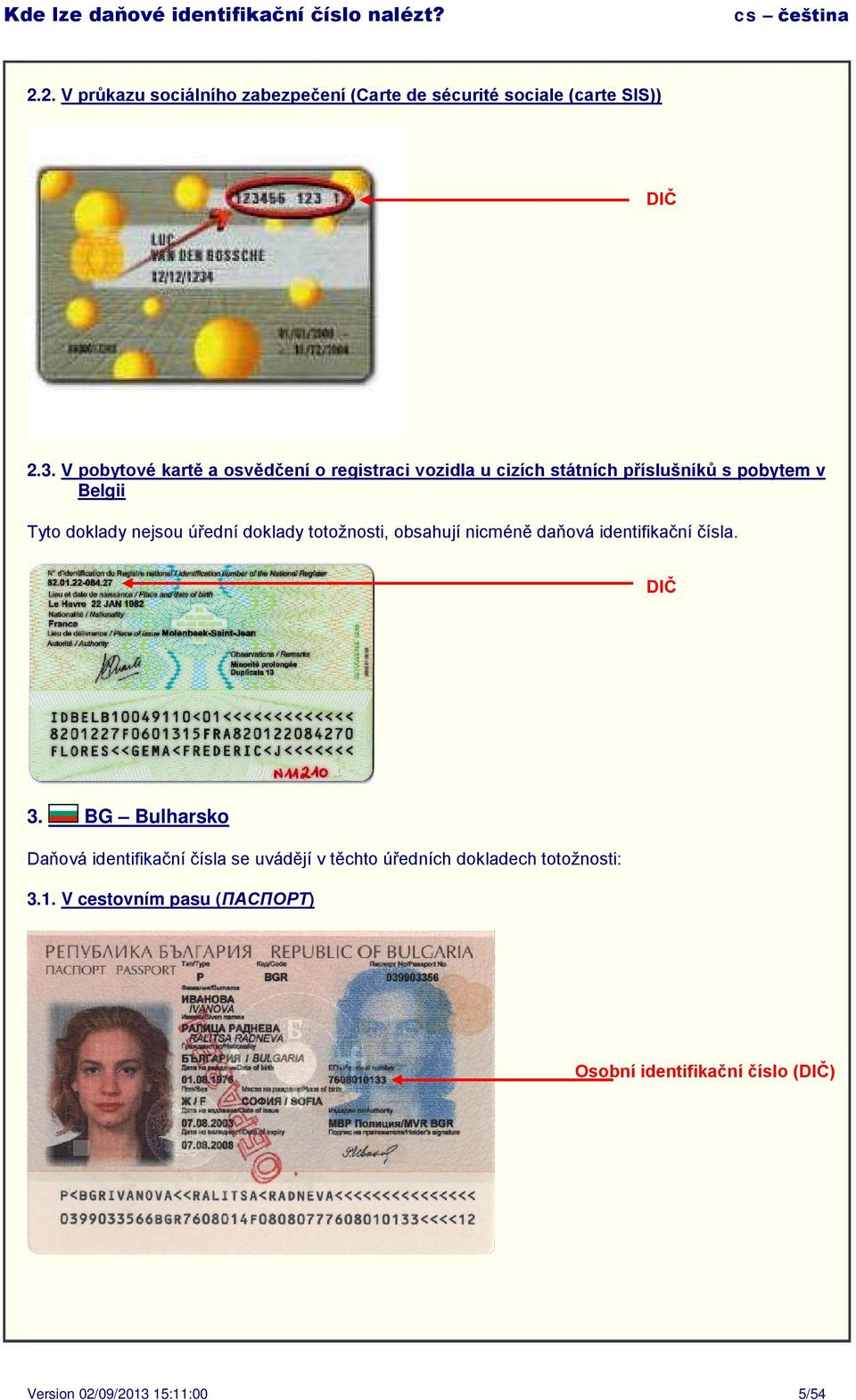 nejsou úřední doklady totožnosti, obsahují nicméně daňová identifikační čísla. 3.