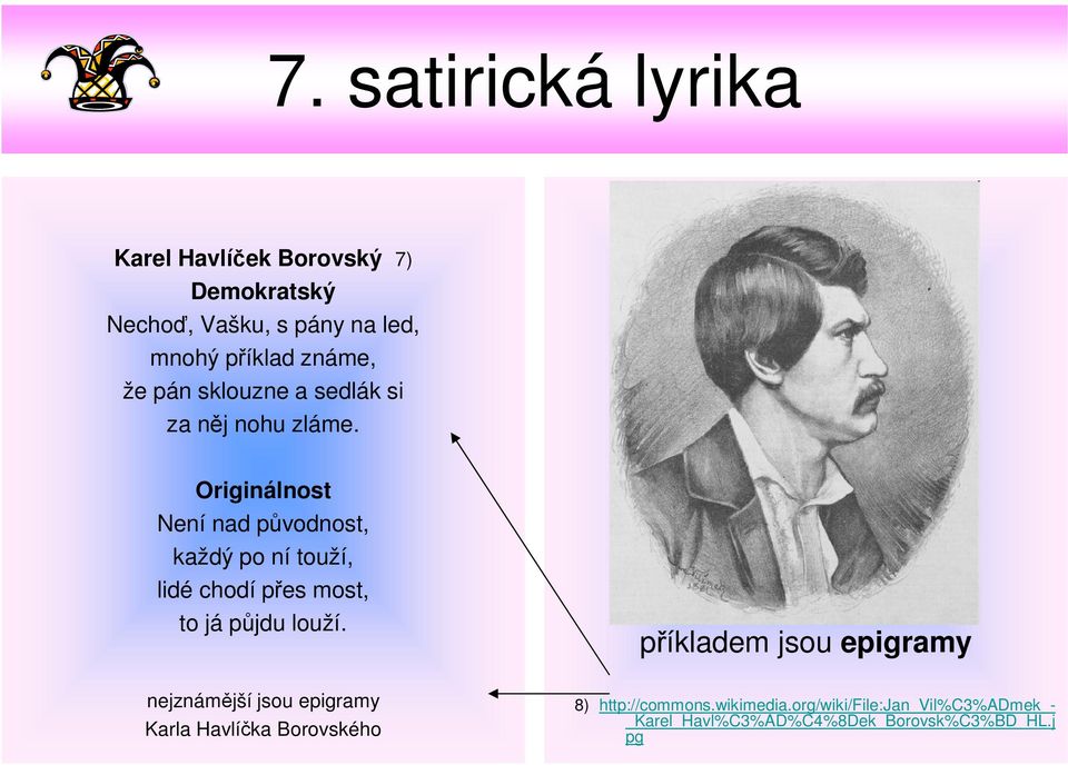 Originálnost Není nad původnost, každý po ní touží, lidé chodí přes most, to já půjdu louží.