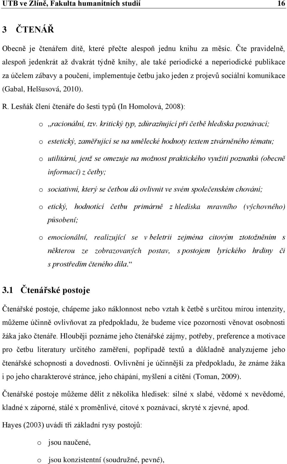 Helšusová, 2010). R. Lesňák člení čtenáře do šesti typů (In Homolová, 2008): o racionální, tzv.