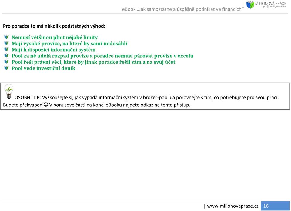 poradce řešil sám a na svůj účet Pool vede investiční deník OSOBNÍ TIP: Vyzkoušejte si, jak vypadá informační systém v broker-poolu a
