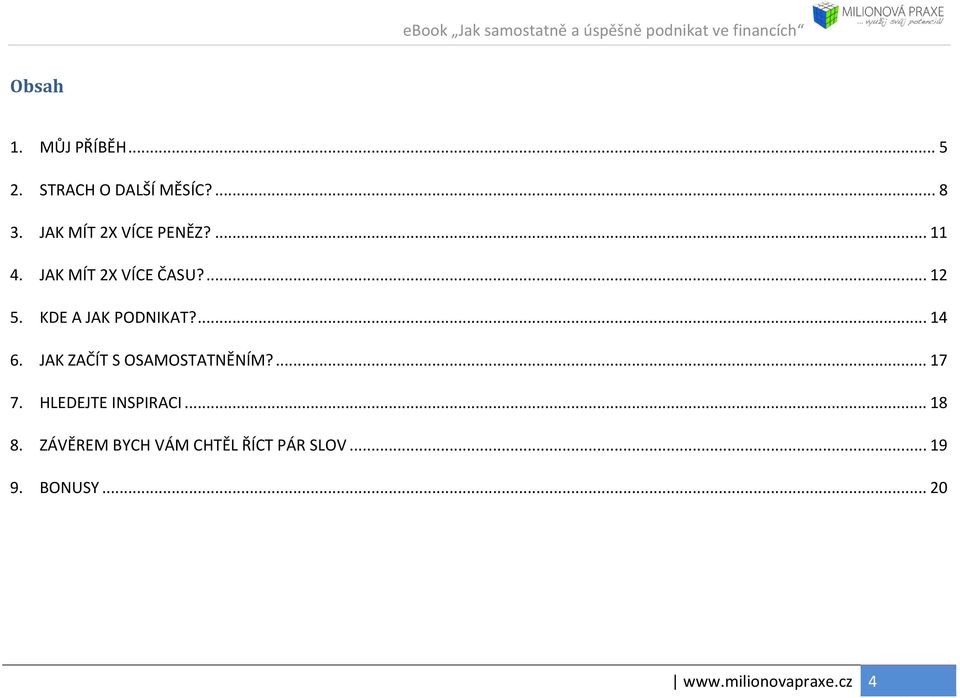 KDE A JAK PODNIKAT?... 14 6. JAK ZAČÍT S OSAMOSTATNĚNÍM?... 17 7.