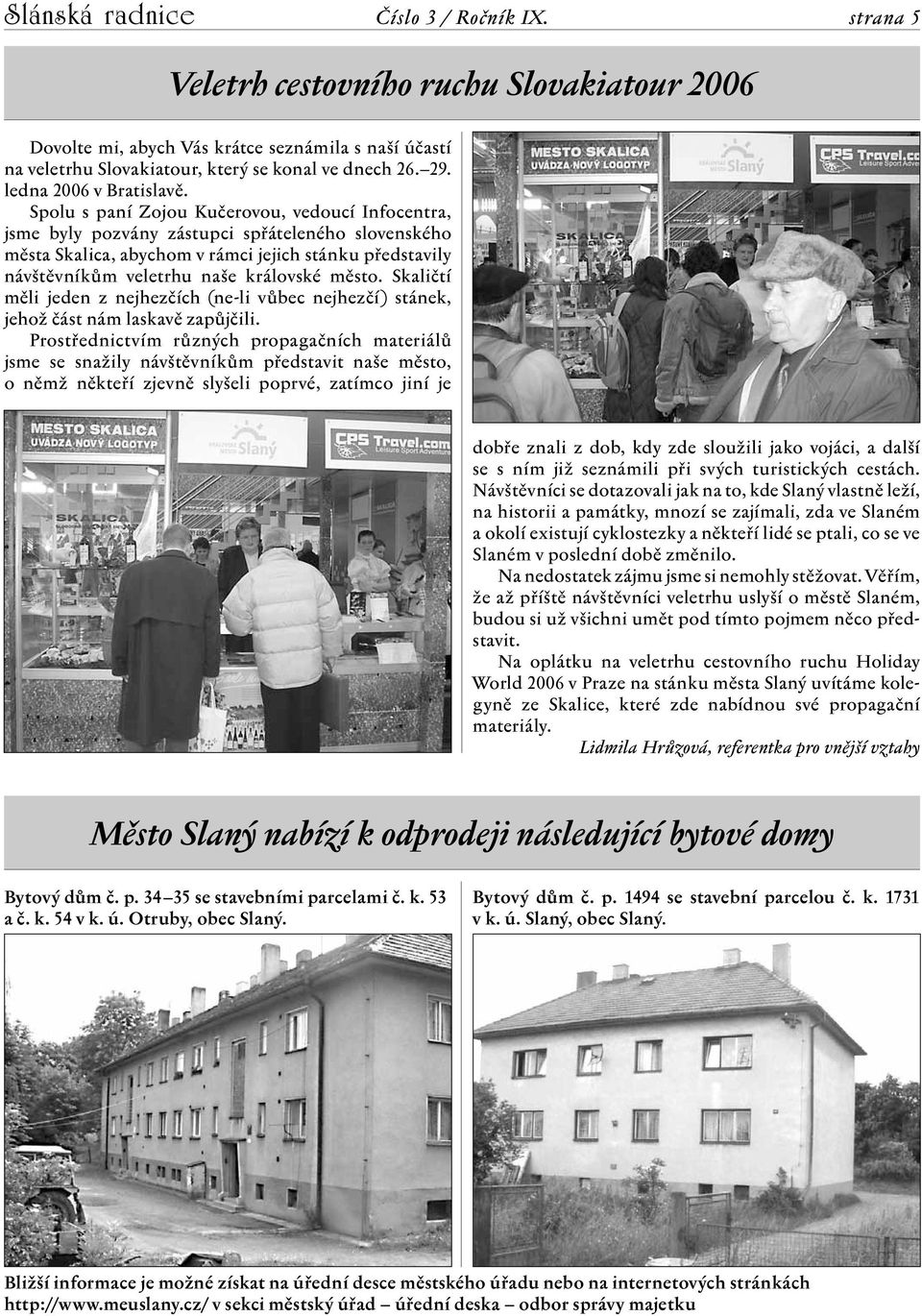 město. Skaličtí měli jeden z nejhezčích (ne-li vůbec nejhezčí) stánek, jehož část nám laskavě zapůjčili.