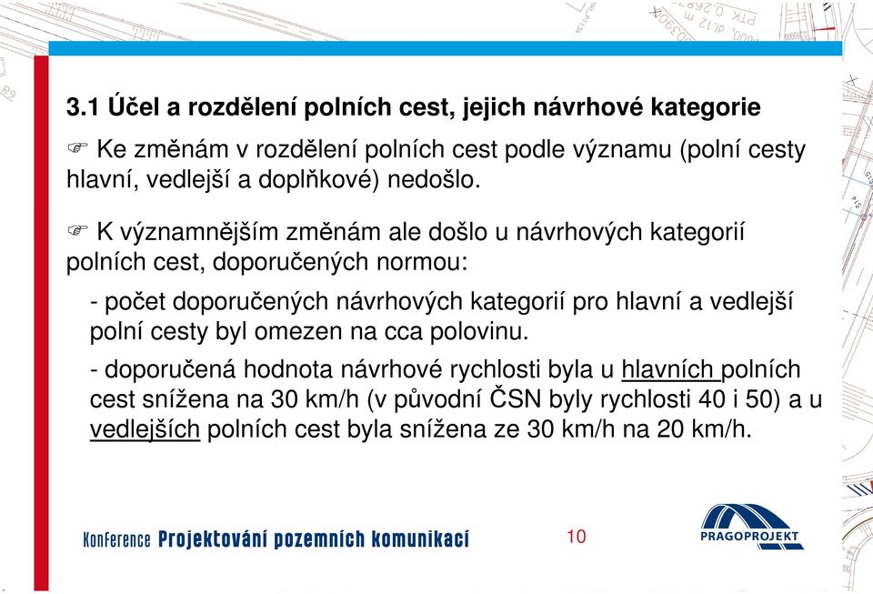 K významnějším změnám ale došlo u návrhových kategorií polních cest, doporučených normou: - počet doporučených návrhových kategorií pro