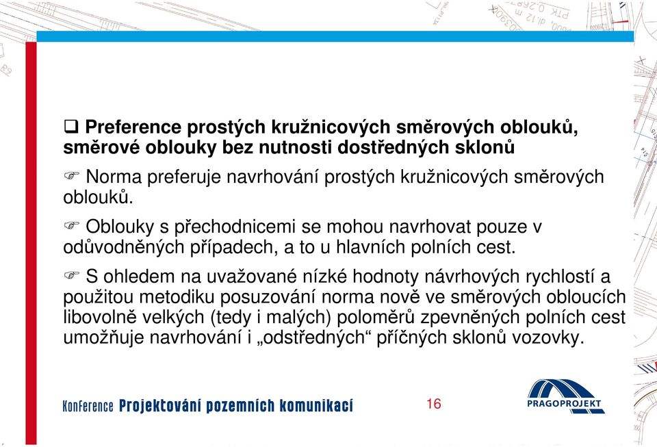 Oblouky s přechodnicemi se mohou navrhovat pouze v odůvodněných případech, a to u hlavních polních cest.