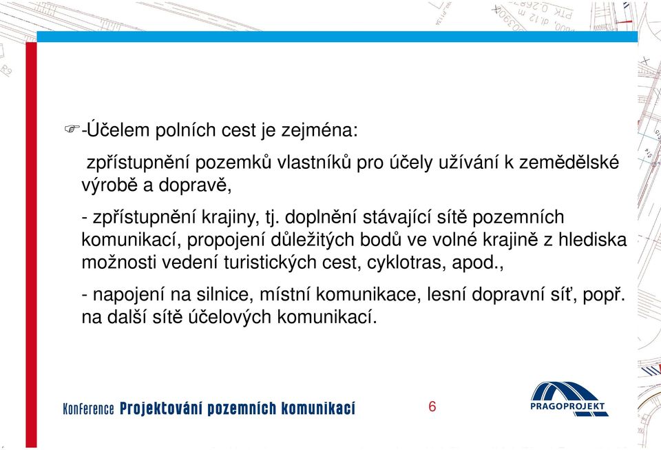 doplnění stávající sítě pozemních komunikací, propojení důležitých bodů ve volné krajině z hlediska