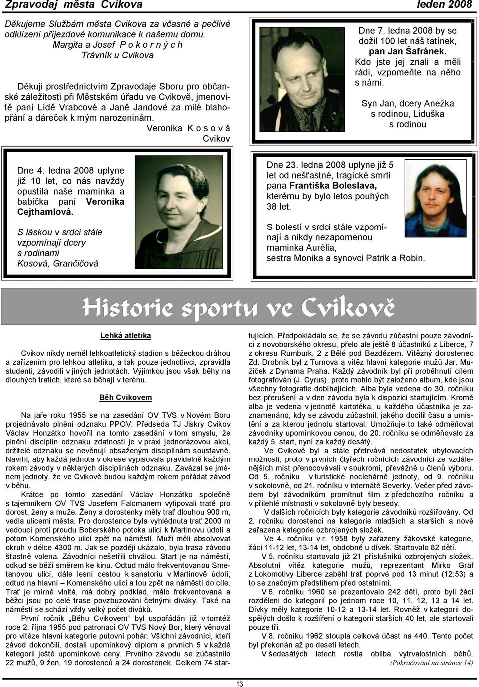 blahopřání a dáreček k mým narozeninám. Veronika K o s o v á Cvikov Dne 4. ledna 2008 uplyne již 10 let, co nás navždy opustila naše maminka a babička paní Veronika Cejthamlová.