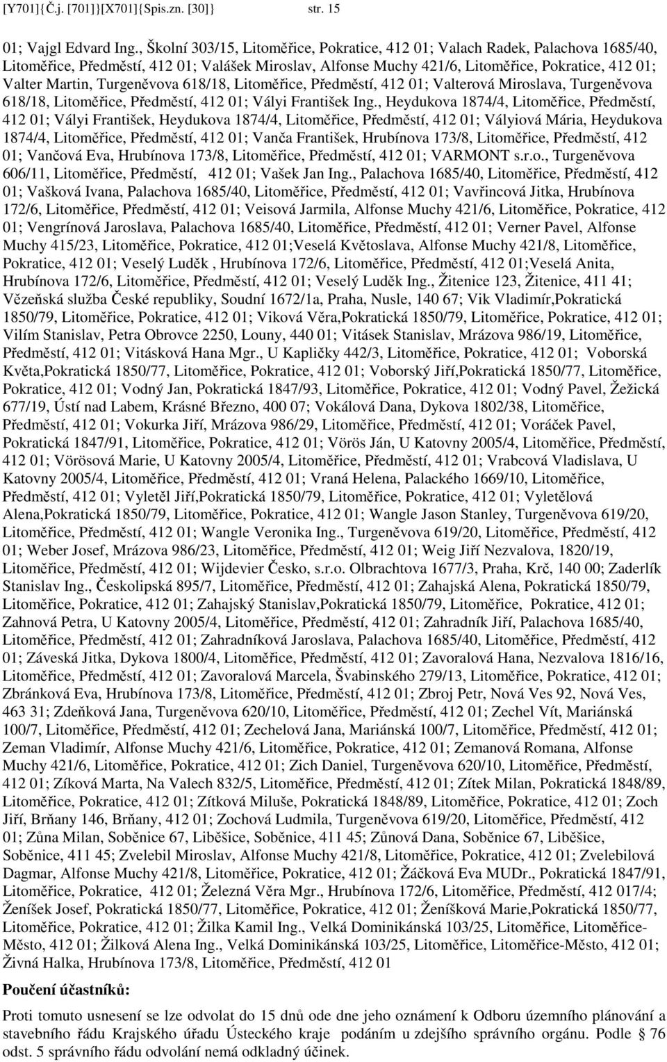 Turgeněvova 618/18, Litoměřice, Předměstí, 412 01; Valterová Miroslava, Turgeněvova 618/18, Litoměřice, Předměstí, 412 01; Vályi František Ing.