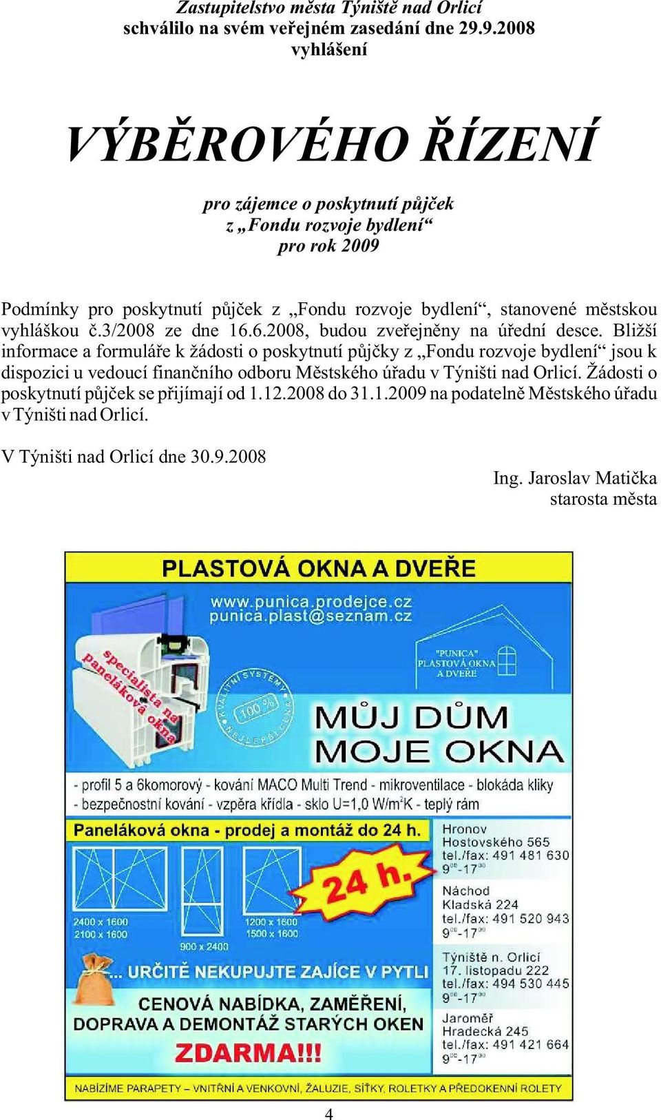 městskou vyhláškou č.3/2008 ze dne 16.6.2008, budou zveřejněny na úřední desce.