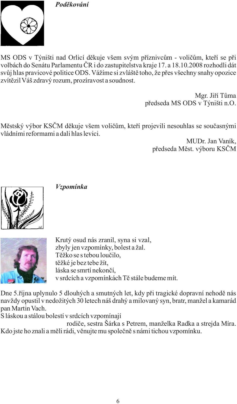 o. Městský výbor KSČM děkuje všem voličům, kteří projevili nesouhlas se současnými vládními reformami a dali hlas levici. MUDr. Jan Vaník, předseda Měst.