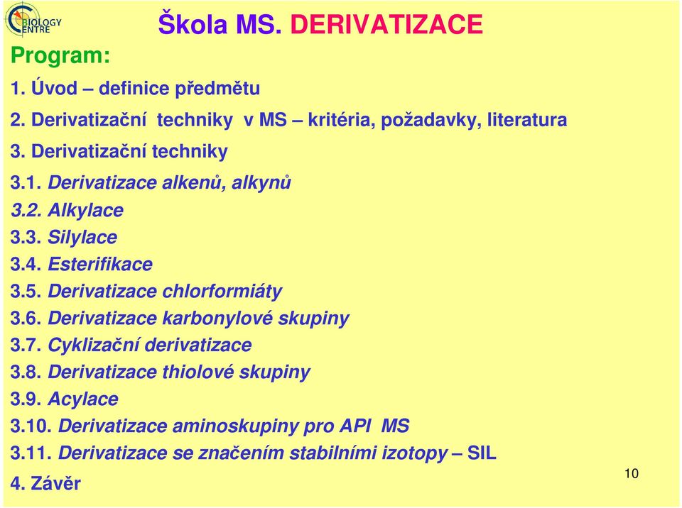 2. Alkylace 3.3. Silylace 3.4. Esterifikace 3.5. Derivatizace chlorformiáty 3.6. Derivatizace karbonylové skupiny 3.7.