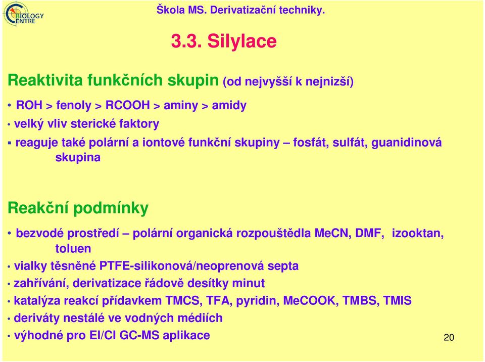 polární a iontové funkční skupiny fosfát, sulfát, guanidinová skupina Reakční podmínky bezvodé prostředí polární organická rozpouštědla MeCN,