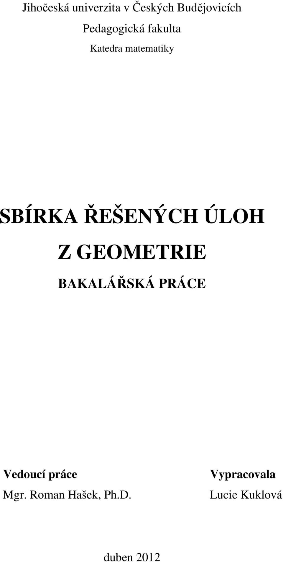 ŘEŠENÝCH ÚLOH Z GEOMETRIE BAKALÁŘSKÁ PRÁCE Vedoucí