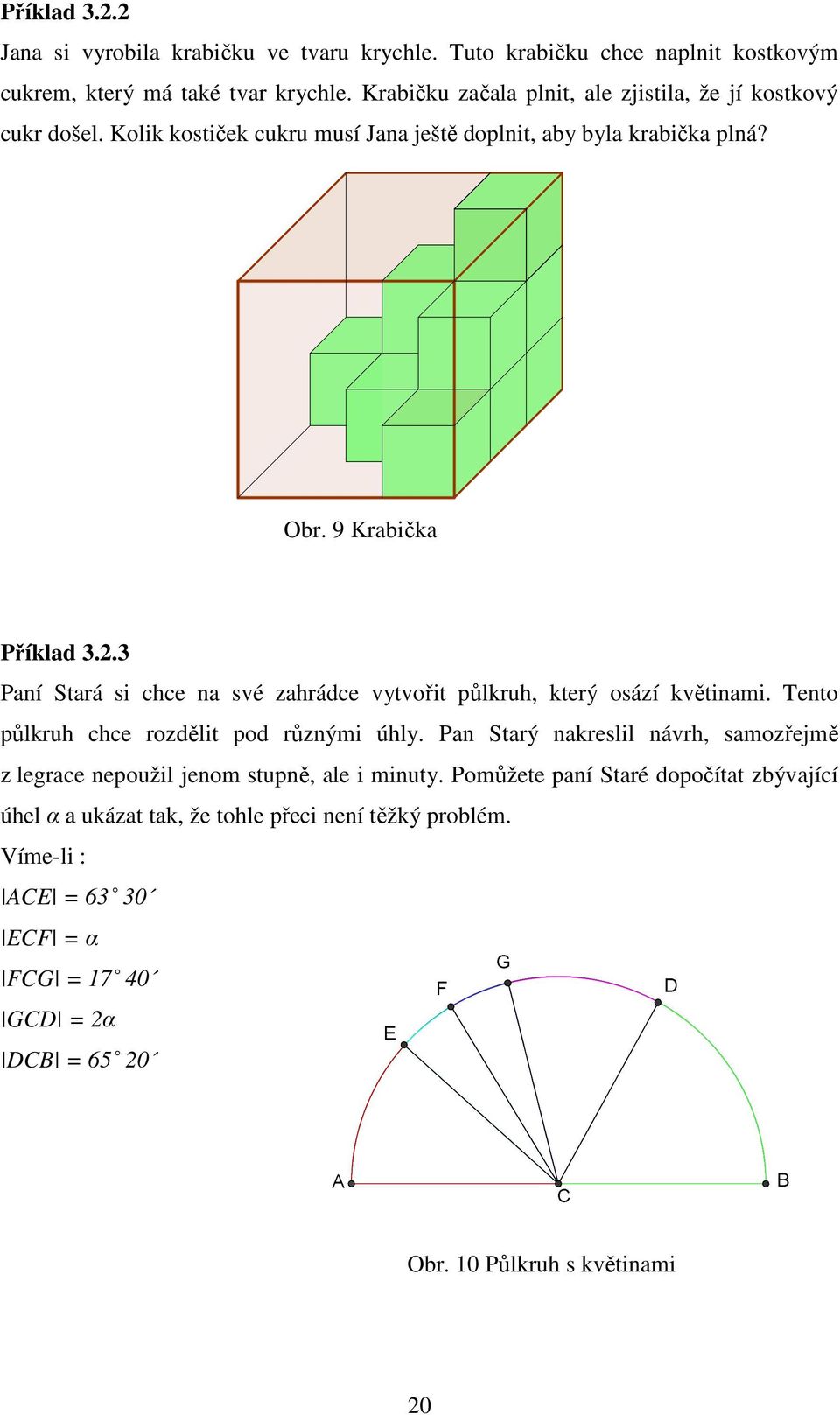 .3 Paní Stará si chce na své zahrádce vytvořit půlkruh, který osází květinami. Tento půlkruh chce rozdělit pod různými úhly.