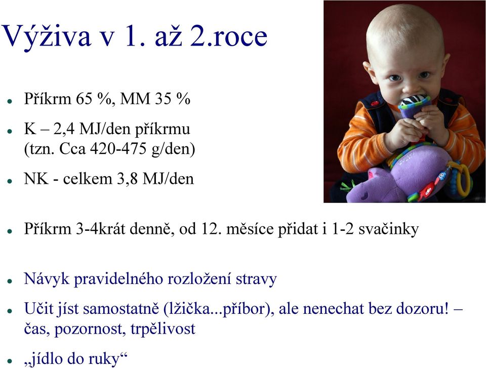 měsíce přidat i 1-2 svačinky Návyk pravidelného rozloţení stravy Učit jíst