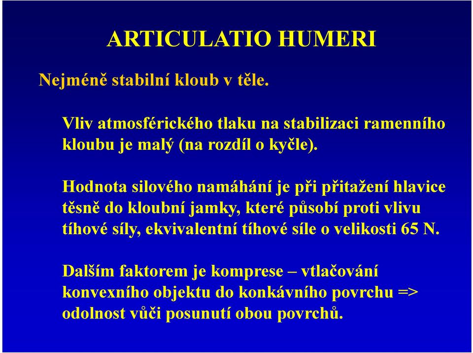 Hodnota silového namáhání je při přitažení hlavice těsně do kloubní jamky, které působí proti vlivu